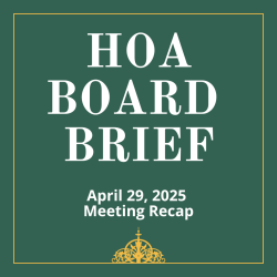 HOA BOARD BRIEF: April 29, 2025 Meeting Recap