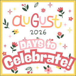 DAYS TO CELEBRATE: August 2026